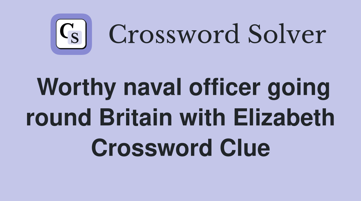 Worthy naval officer going round Britain with Elizabeth Crossword